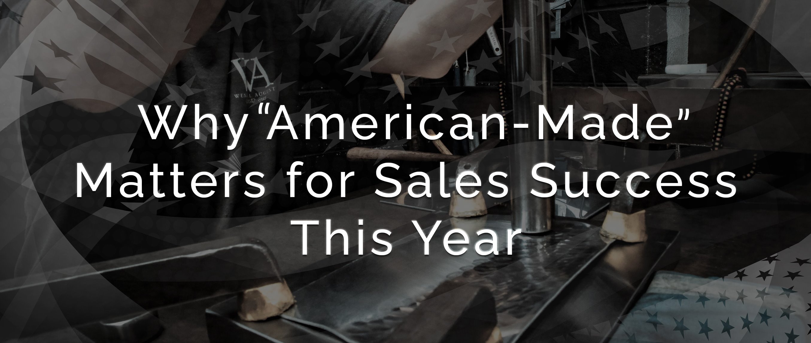 Why American-Made Matters for Sales Success This Year