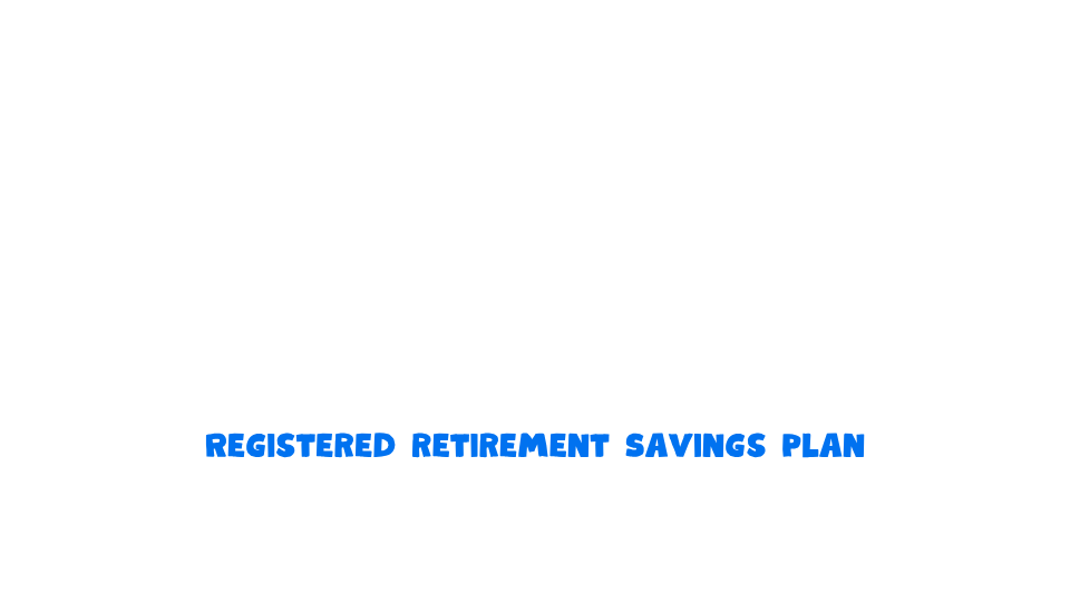 RRSP - Registered Retirement Savings Plan
