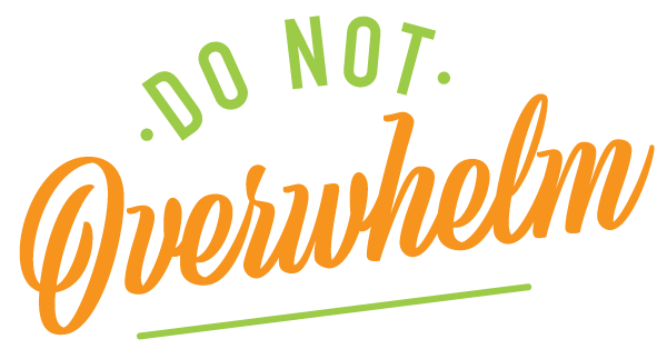 Do Not Overwhelm