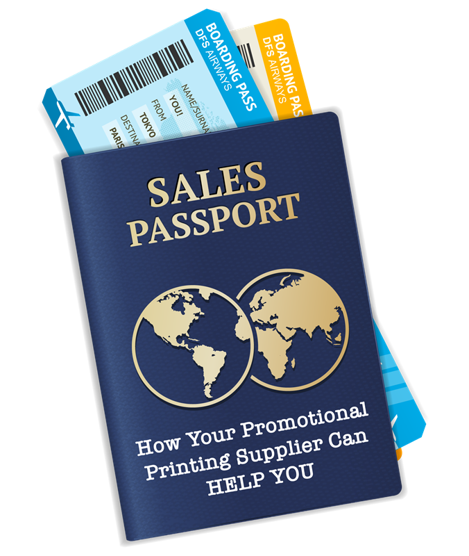 SALES PASSPORT: How Your Promotional Printing Supplier Can HELP YOU