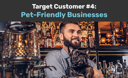 Target Customer #4: Pet-Friendly Businesses