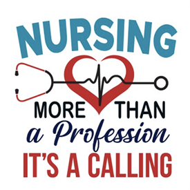 "Nursing: More than a profession. It's a calling."