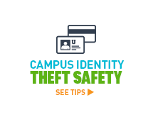 Campus Identity Theft Safety. See tips >