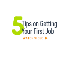 5 Tips on getting your first job. Watch video >