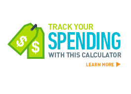 Track spending with this calculator. Learn More >